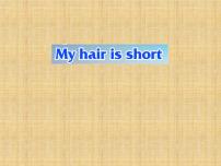 小学英语沪教牛津版(五四制)二年级上册unit 3 My hair is short教课内容课件ppt