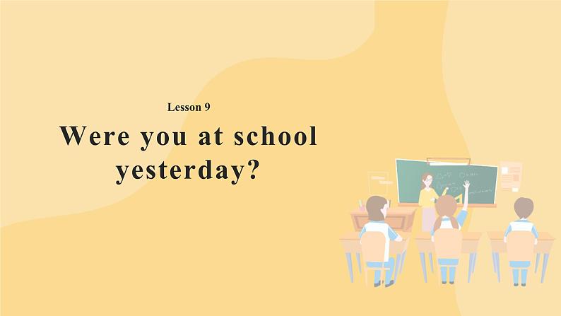 Lesson 9 Were you at school yesterday？ 课件第1页