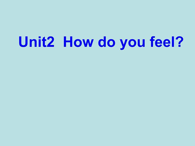 牛津上海版（试用本）小学四年级英语上册 Unit 1 Unit 3 How do you feel    课件01