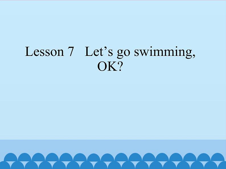 科普版（三年级起点）小学英语四年级下册  Lesson 7  Let's go swimming, OK  课件01