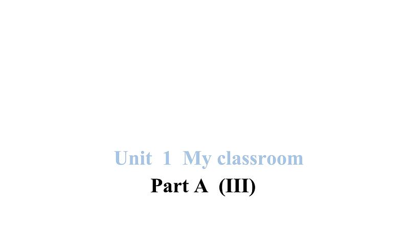 PEP版小学英语四年级上册Unit 1 My classroom Part A(III)课件01