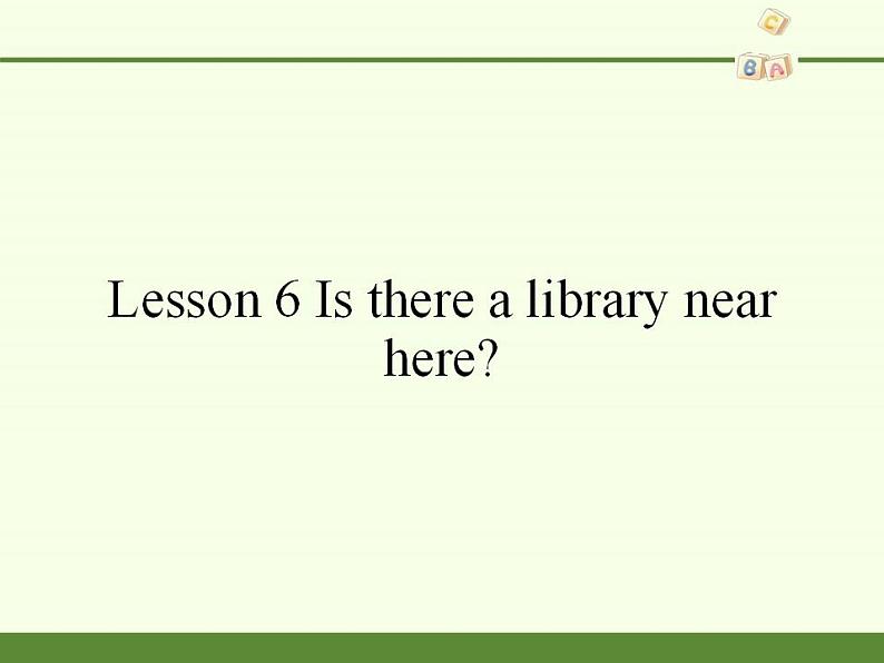 科普版（三年级起点）小学英语六年级下册 Lesson 6   Is there a library near here  课件2第1页