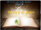 牛津上海版（試用本）小學(xué)四年級(jí)英語(yǔ)下冊(cè) Unit 1 Unit 3 Look at the shadow!    課件1