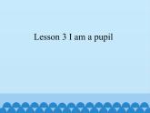接力版（三年级起点）小学英语三年级上册  Lesson 3   I am a pupil.  课件