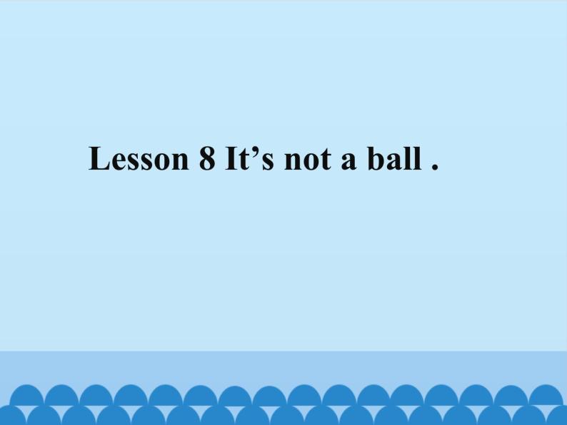 接力版（三年级起点）小学英语三年级上册  Lesson 8   It's not a ball.   课件01