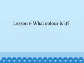 接力版（三年级起点）小学英语三年级下册  Lesson 6   What colour is it   课件