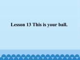 接力版（三年级起点）小学英语三年级下册  Lesson 13   This is your ball.   课件