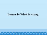 接力版（三年级起点）小学英语三年级下册  Lesson 14   What is wrong  课件