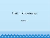 沪教版（六三制三起）小学六年级英语上册 Module 1  Unit  1  Growing up   课件