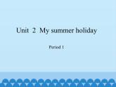 沪教版（六三制三起）小学六年级英语上册 Module 1 Unit  2  My summer holiday   课件