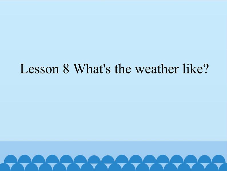 接力版（三年级起点）小学英语四年级上册  Lesson 8   What's the weather like？  课件01