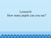 接力版（三年级起点）小学英语四年级上册  Lesson 16   How many pupils can you see？   课件