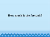 接力版（三年级起点）小学英语四年级下册  Lesson 2   How much is the football？   课件1
