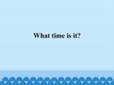 接力版（三年级起点）小学英语四年级下册  Lesson 3   What time is it？ 课件1
