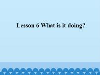 小学英语接力版四年级下册Lesson 6 What is it doing?课文课件ppt