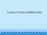 接力版（三年级起点）小学英语四年级下册  Lesson 16   Sue is behind John.  课件