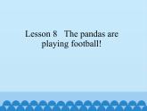 接力版（三年级起点）小学英语五年级上册   Lesson 8   The pandas are playing football!   课件