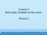 接力版（三年级起点）小学英语五年级下册  Lesson 4   Don't play football on the street.  课件1