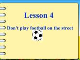接力版（三年级起点）小学英语五年级下册  Lesson 4   Don't play football on the street.  课件2