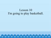 接力版（三年级起点）小学英语五年级下册  Lesson 10   I'm going to play basketball. 课件