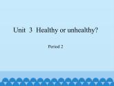 沪教版（六三制三起）小学六年级英语上册 Module 1 Unit  3  Healthy or unhealthy   课件1