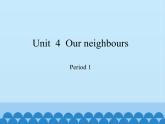 沪教版（六三制三起）小学六年级英语上册 Module 2 Unit  4  Our neighbours   课件