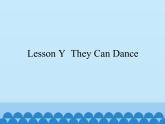 川教版（三年级起点）小学英语三年级上册 Lesson Y  They Can Dance  课件