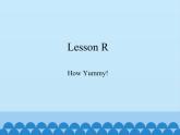 川教版（三年级起点）小学英语三年级上册  Lesson R  How Yummy!  课件