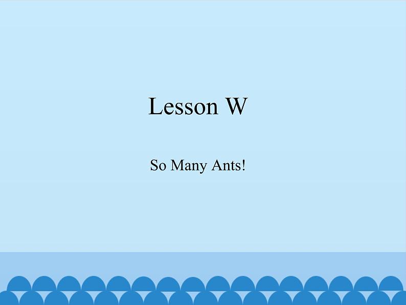 川教版（三年级起点）小学英语三年级上册 Lesson W  So Many Ants!  课件01