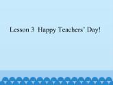川教版（三年级起点）小学英语四年级上册   Unit 1     Lesson 3  Happy Teachers' Day!   课件