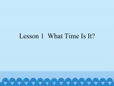 川教版（三年级起点）小学英语四年级上册   Unit 1  Lesson 1  What Time Is It   课件