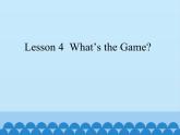 川教版（三年级起点）小学英语四年级上册   Unit 1  Lesson 4  What's the Game   课件