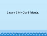 川教版（三年级起点）小学英语四年级上册  Unit 3  Lesson 2  My Good Friends   课件