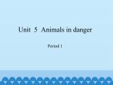 沪教版（六三制三起）小学六年级英语上册 Module 2 Unit  5  Animals in danger 课件
