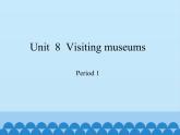 沪教版（六三制三起）小学六年级英语上册 Module 3 Unit  8  Visiting musems   课件