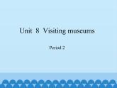 沪教版（六三制三起）小学六年级英语上册 Module 3 Unit  8  Visiting musems   课件1