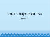 沪教版（六三制三起）小学六年级英语下册 Module 1 Unit  2  Changes in our lives   课件1