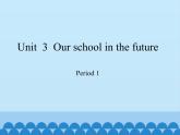 沪教版（六三制三起）小学六年级英语下册 Module 1 Unit  3  Our school in the future   课件
