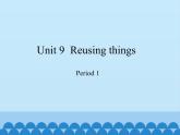 沪教版（六三制三起）小学六年级英语下册 Module 3 Unit  9  Reusing things  课件