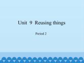 沪教版（六三制三起）小学六年级英语下册 Module 3 Unit  9  Reusing things  课件1