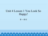 川教版（三年级起点）小学英语四年级下册 Unit 4 Lesson 1 You Look So Happy  课件