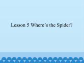 川教版（三年级起点）小学英语四年级上册  Lesson 5  Where's the Spider   课件