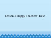 川教版（三年级起点）小学英语六年级上册 Unit 1 Lesson 3 Happy Teachers' Day! 课件