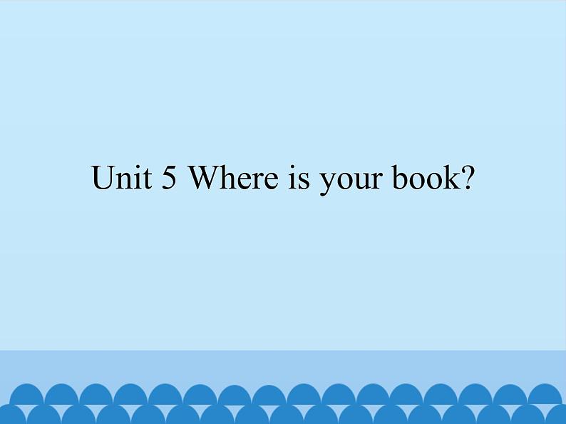 湘鲁版（三年级起点）小学英语三年级上册  Unit 5 Where is your book   课件01