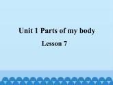 清华大学版小学英语一年级上册  UNIT 1   PARTS OF MY BODY Lesson 7   课件