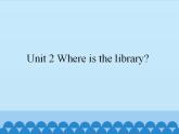 湘鲁版（三年级起点）小学英语五年级上册  Unit 2 Where is the library  课件