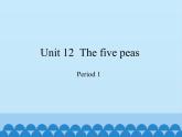 沪教版（六三制三起）小学六年级英语下册 Module 4 Unit  12  The five peas  课件