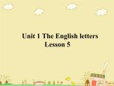 清华大学版小学英语二年级上册  UNIT 1 THE ENGLISH LETTERS LESSON 5   课件