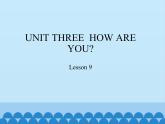 北京版小学一年级英语上册  UNIT THREE  HOW ARE YOU-Lesson 9   课件