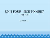 北京版小学一年级英语上册  UNIT FOUR  NICE TO MEET YOU-Lesson 13   课件